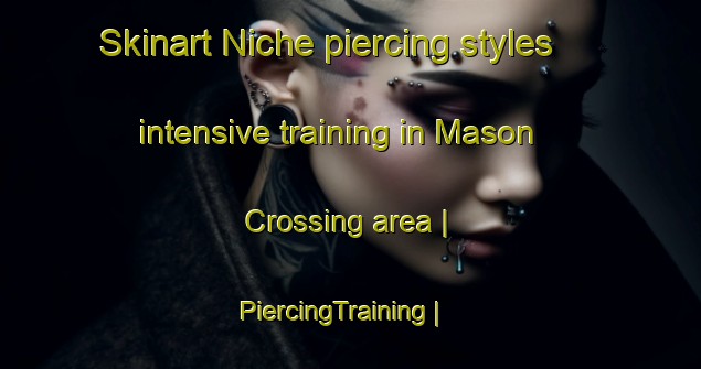 Skinart Niche piercing styles intensive training in Mason Crossing area | PiercingTraining | PiercingClasses | SkinartTraining-United States